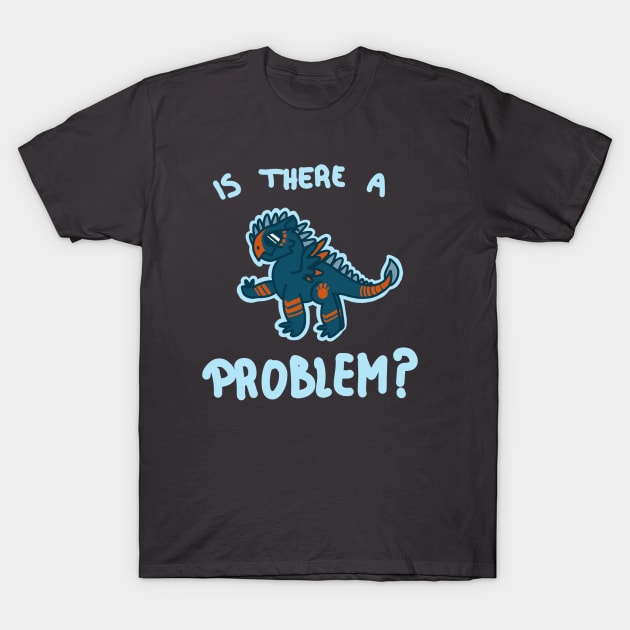 Is There a Problem? T-Shirt by LemonDirt